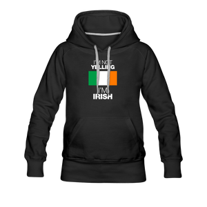 I'm Not Yelling I'm Irish Women’s Premium Hoodie - black