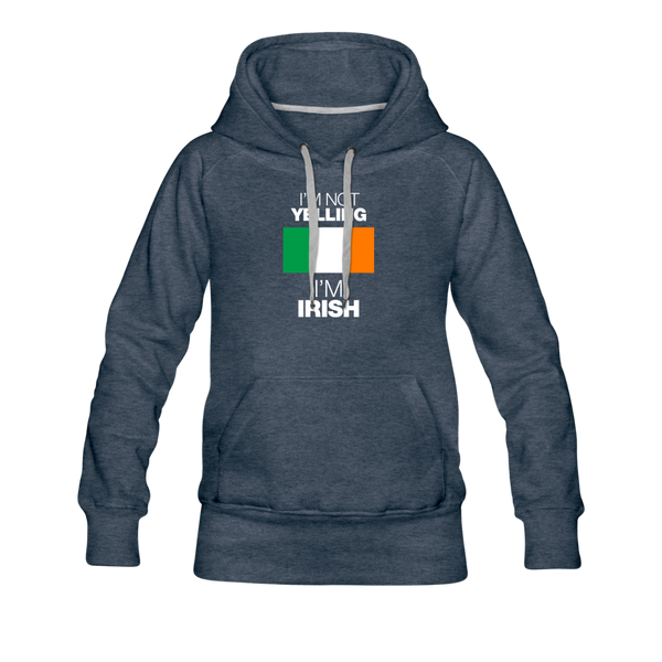 I'm Not Yelling I'm Irish Women’s Premium Hoodie - heather denim