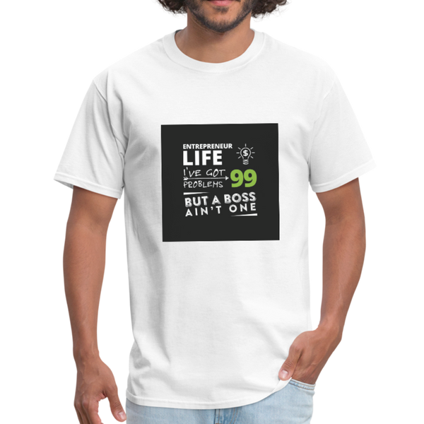 Entrepreneur Life I've Got 99 Problems But A Boss Ain't One Men's T-Shirt - white