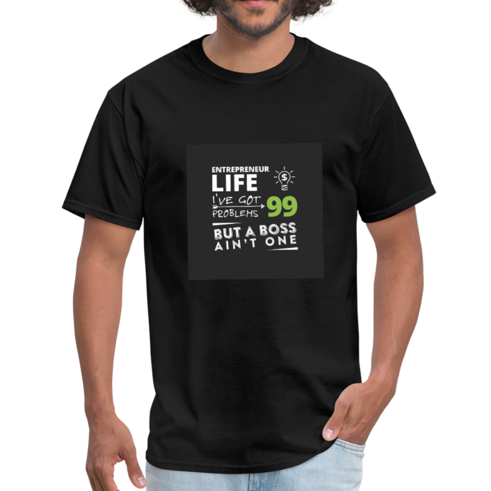 Entrepreneur Life I've Got 99 Problems But A Boss Ain't One Men's T-Shirt - black