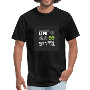 Entrepreneur Life I've Got 99 Problems But A Boss Ain't One Men's T-Shirt - black