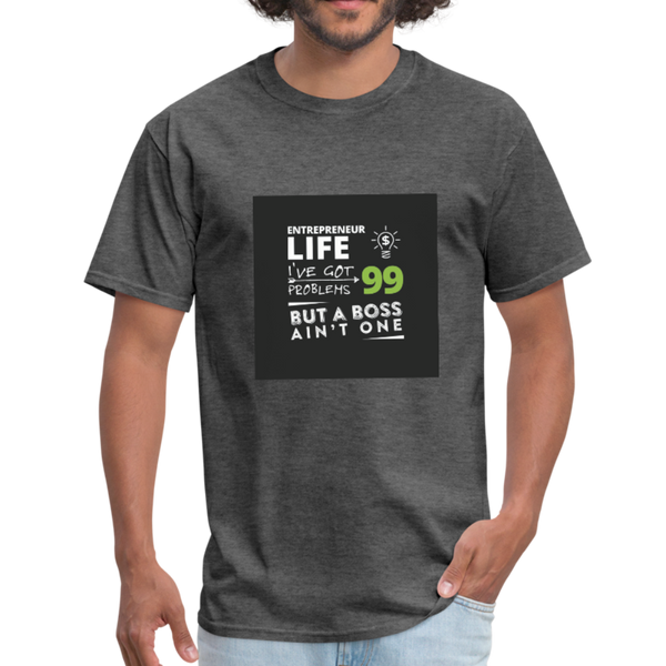 Entrepreneur Life I've Got 99 Problems But A Boss Ain't One Men's T-Shirt - heather black