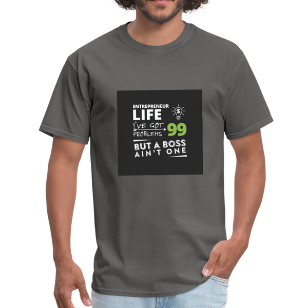 Entrepreneur Life I've Got 99 Problems But A Boss Ain't One Men's T-Shirt - charcoal