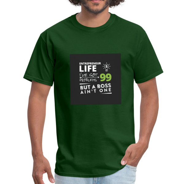 Entrepreneur Life I've Got 99 Problems But A Boss Ain't One Men's T-Shirt - forest green