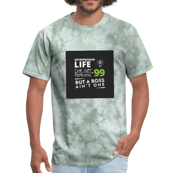 Entrepreneur Life I've Got 99 Problems But A Boss Ain't One Men's T-Shirt - military green tie dye