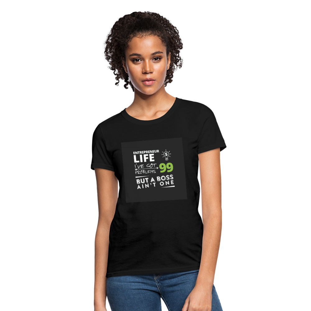 Entrepreneur Life I've Got 99 Problems But A Boss Ain't One Women's T-Shirt - black