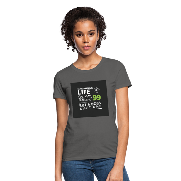 Entrepreneur Life I've Got 99 Problems But A Boss Ain't One Women's T-Shirt - charcoal