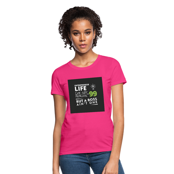 Entrepreneur Life I've Got 99 Problems But A Boss Ain't One Women's T-Shirt - fuchsia