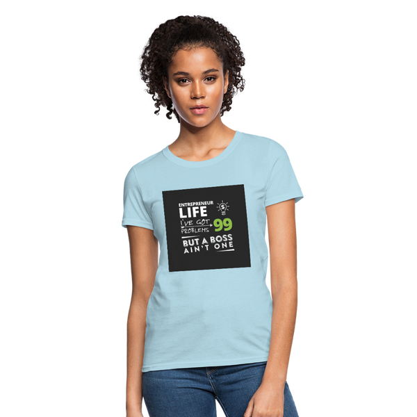 Entrepreneur Life I've Got 99 Problems But A Boss Ain't One Women's T-Shirt - powder blue