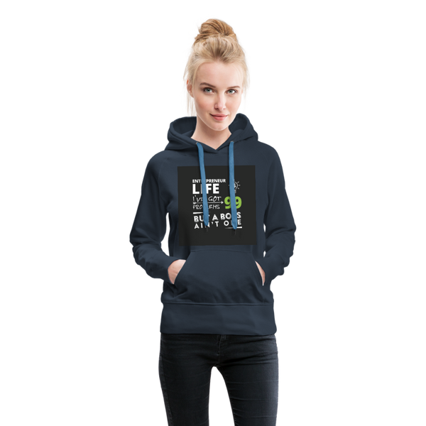 Entrepreneur Life I've Got 99 Problems But A Boss Ain't One Women’s Premium Hoodie - navy