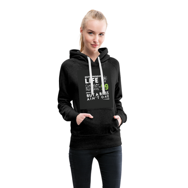 Entrepreneur Life I've Got 99 Problems But A Boss Ain't One Women’s Premium Hoodie - charcoal gray