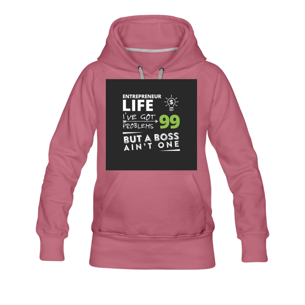 Entrepreneur Life I've Got 99 Problems But A Boss Ain't One Women’s Premium Hoodie - mauve