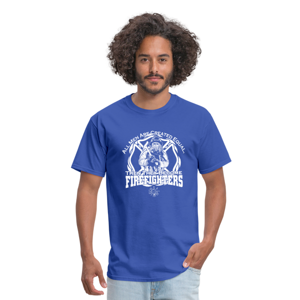 All Men Are Created Equal Then They Become Firefighters Men's T-Shirt - royal blue