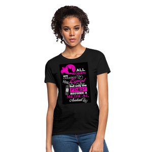 All Women Are Created Equal But Only The Finest Become A Medical Assistant Women's T-Shirt - black