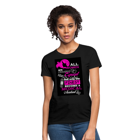 All Women Are Created Equal But Only The Finest Become A Medical Assistant Women's T-Shirt - black