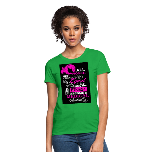 All Women Are Created Equal But Only The Finest Become A Medical Assistant Women's T-Shirt - bright green