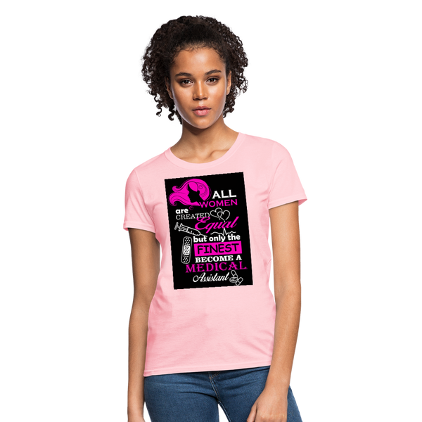 All Women Are Created Equal But Only The Finest Become A Medical Assistant Women's T-Shirt - pink