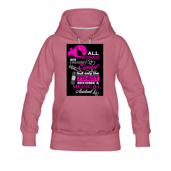 All Women Are Created Equal But Only The Finest Become A Medical Assistant Women’s Premium Hoodie - mauve