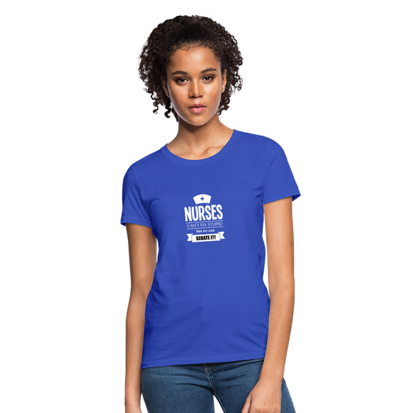 Nurses Can't Fix Stupid But We Can Sedate It Women's T-Shirt - royal blue