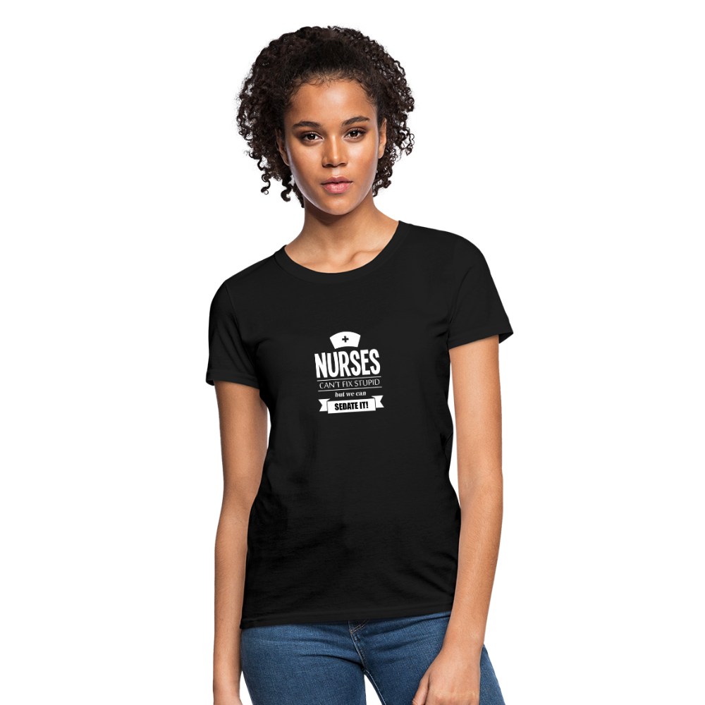 Nurses Can't Fix Stupid But We Can Sedate It Women's T-Shirt - black