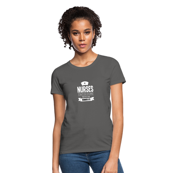 Nurses Can't Fix Stupid But We Can Sedate It Women's T-Shirt - charcoal