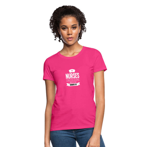 Nurses Can't Fix Stupid But We Can Sedate It Women's T-Shirt - fuchsia