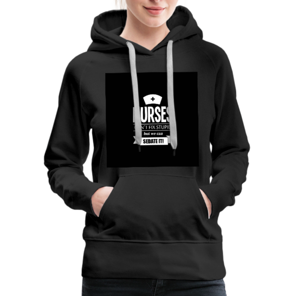 Nurses Can't Fix Stupid But We Can Sedate It Women’s Premium Hoodie - black