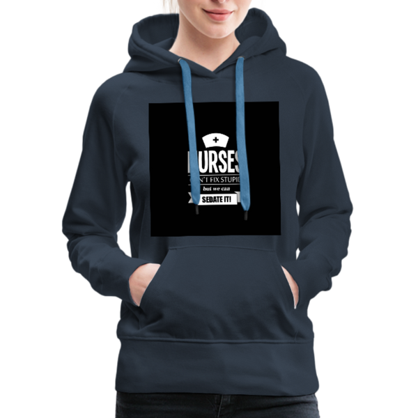 Nurses Can't Fix Stupid But We Can Sedate It Women’s Premium Hoodie - navy