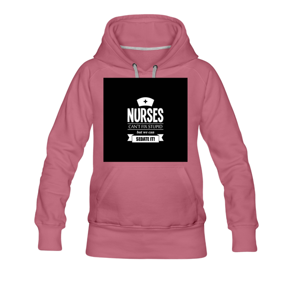 Nurses Can't Fix Stupid But We Can Sedate It Women’s Premium Hoodie - mauve