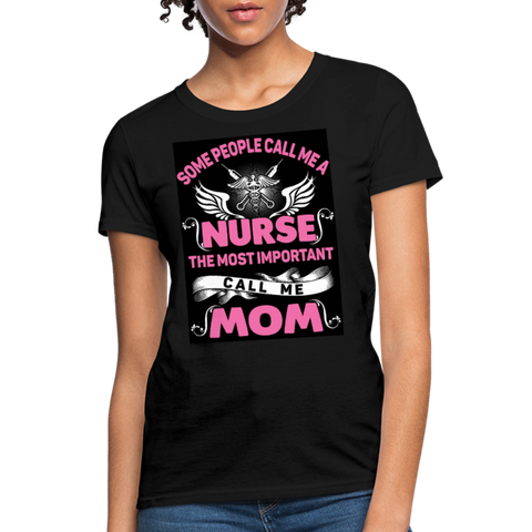 Some People Call Me A Nurse The Most Important Call Me Mom Women's T-Shirt - black