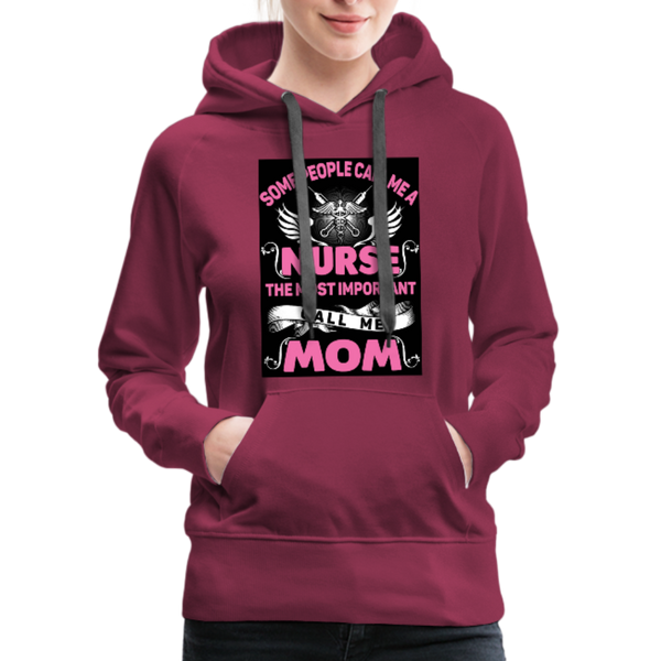 Some People Call Me A Nurse The Most Important Call Me Mom Women’s Premium Hoodie - burgundy