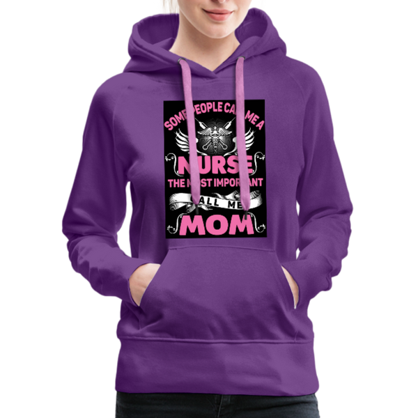 Some People Call Me A Nurse The Most Important Call Me Mom Women’s Premium Hoodie - purple