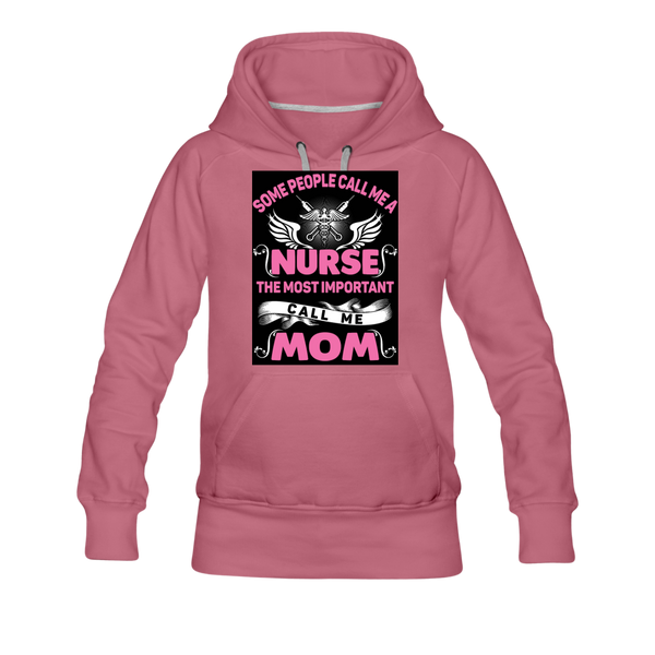 Some People Call Me A Nurse The Most Important Call Me Mom Women’s Premium Hoodie - mauve