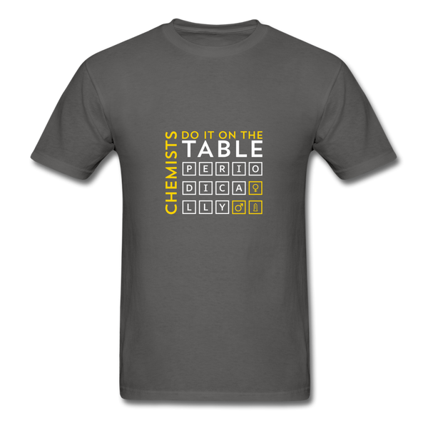 Chemists Do It On The Table Periodically Men's T-Shirt - charcoal