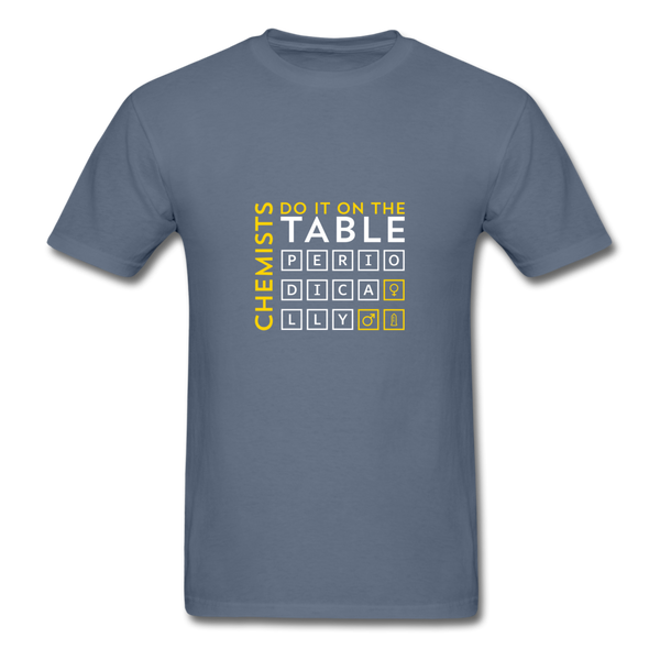 Chemists Do It On The Table Periodically Men's T-Shirt - denim