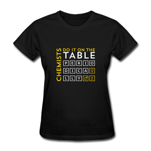 Chemists Do It On The Table Periodically Women's T-Shirt - black