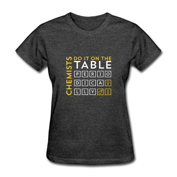 Chemists Do It On The Table Periodically Women's T-Shirt - heather black