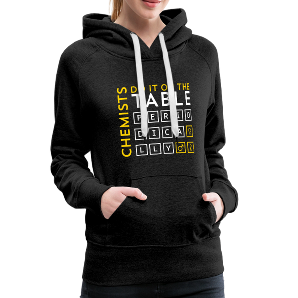 Chemists Do It On The Table Periodically Women’s Premium Hoodie - charcoal gray