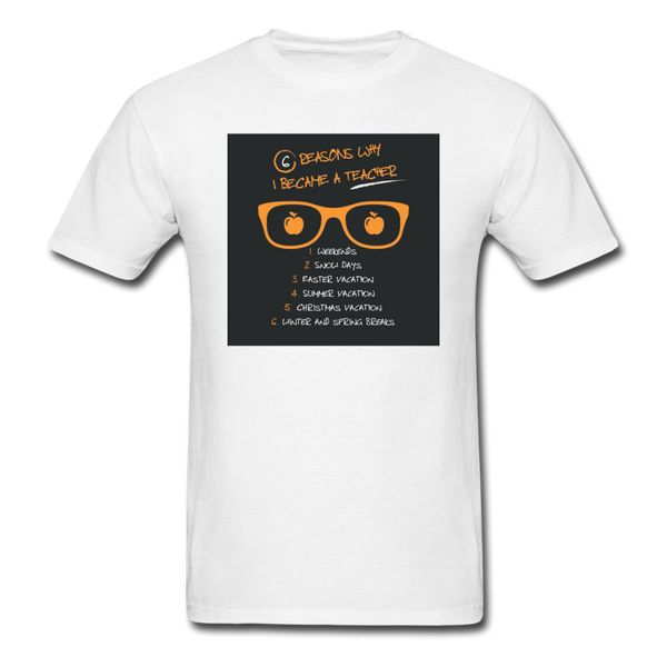 6 Reasons Why I Became A Teacher Men's T-Shirt - white