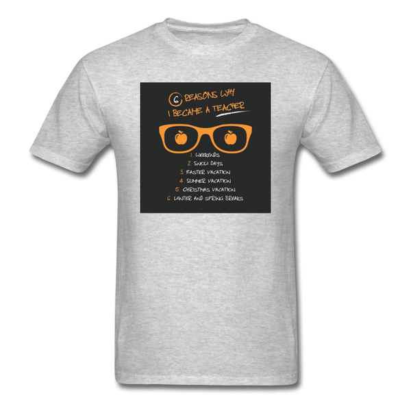 6 Reasons Why I Became A Teacher Men's T-Shirt - heather gray