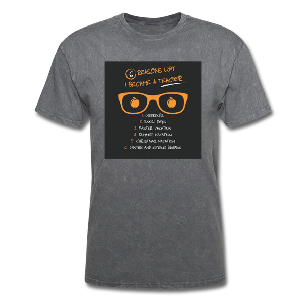 6 Reasons Why I Became A Teacher Men's T-Shirt - mineral charcoal gray