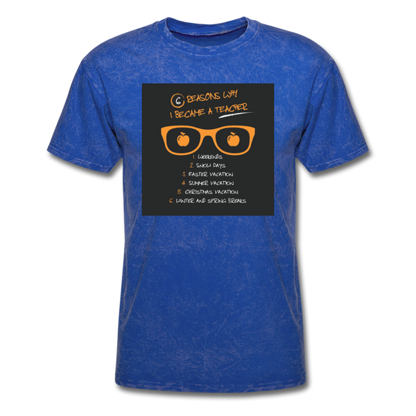 6 Reasons Why I Became A Teacher Men's T-Shirt - mineral royal