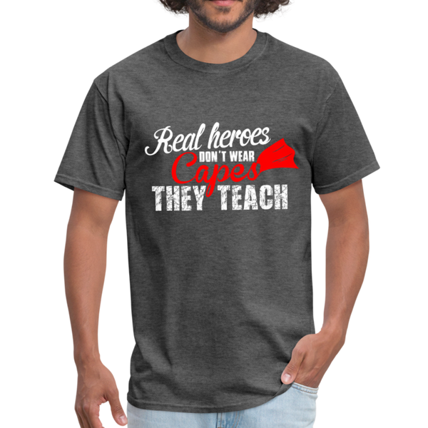 Real Heroes Don't Wear Capes They Teach Men's T-Shirt - heather black
