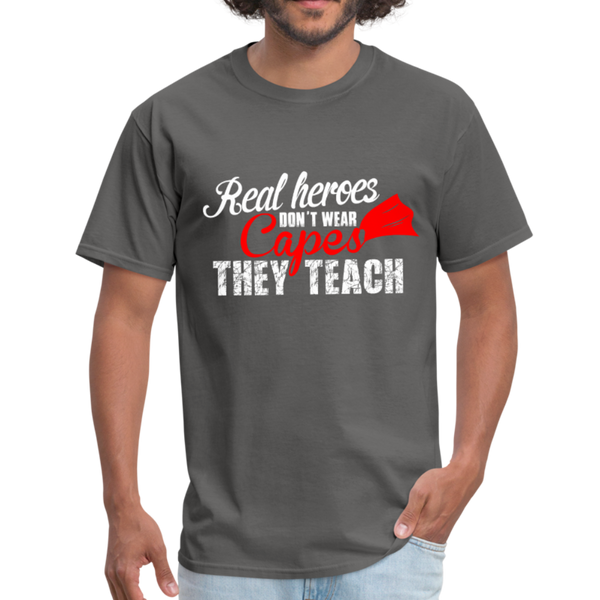 Real Heroes Don't Wear Capes They Teach Men's T-Shirt - charcoal