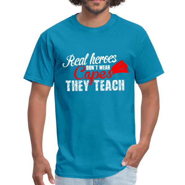 Real Heroes Don't Wear Capes They Teach Men's T-Shirt - turquoise