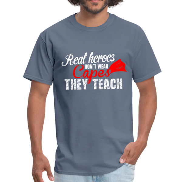 Real Heroes Don't Wear Capes They Teach Men's T-Shirt - denim