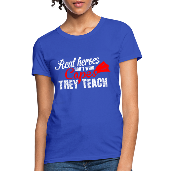 Real Heroes Don't Wear Capes They Teach Women's T-Shirt - royal blue