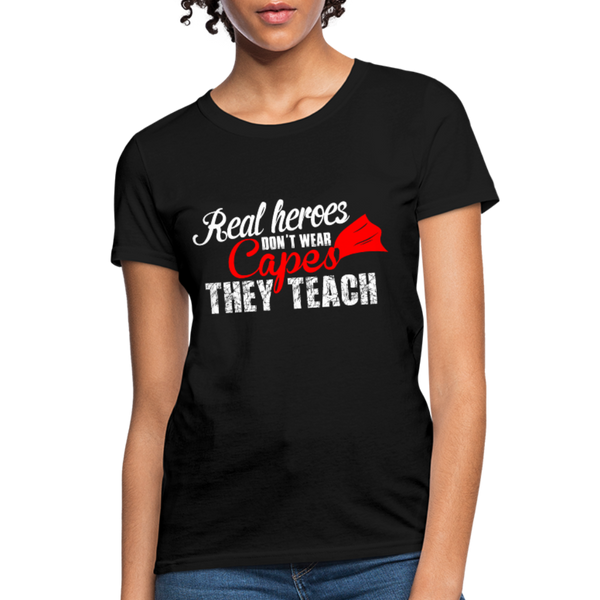 Real Heroes Don't Wear Capes They Teach Women's T-Shirt - black