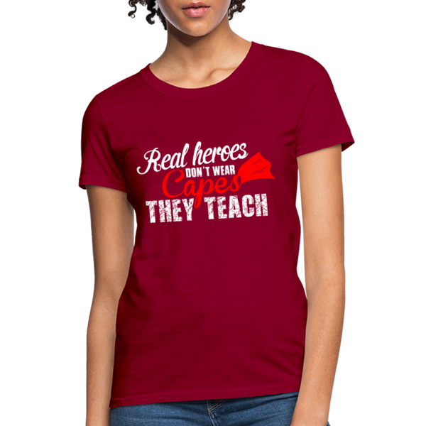 Real Heroes Don't Wear Capes They Teach Women's T-Shirt - dark red