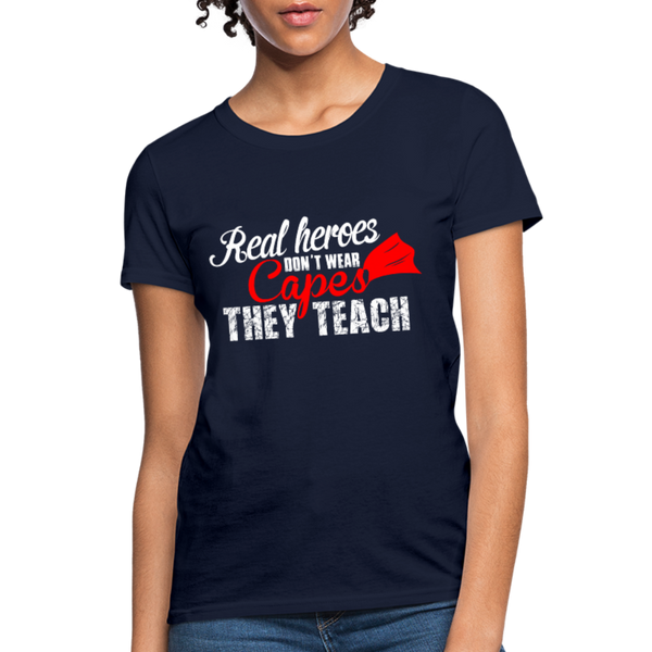 Real Heroes Don't Wear Capes They Teach Women's T-Shirt - navy